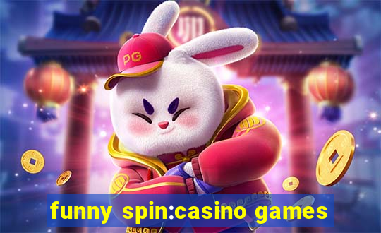 funny spin:casino games